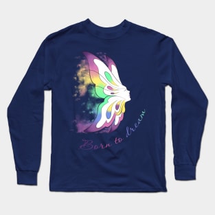 Born to dream Long Sleeve T-Shirt